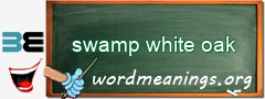 WordMeaning blackboard for swamp white oak